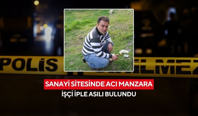 Sanayi sitesinde acı manzara: İşçi iple asılı bulundu