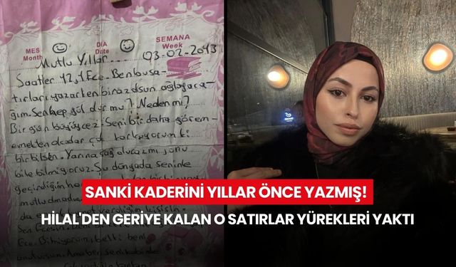 Sanki kaderini yıllar önce yazmış! Hilal'den geriye kalan o satırlar yürekleri yaktı