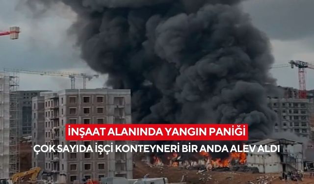 Şantiye alanında yangın! 60 işçi konteyneri alevlere teslim oldu, müdahale dron ile görüntülendi...