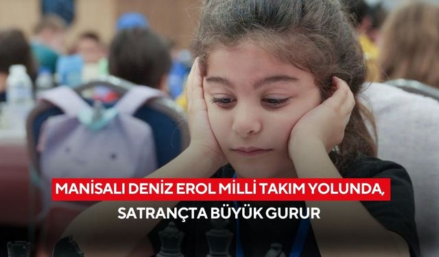 Manisalı Deniz Erol milli takım yolunda, satrançta büyük gurur