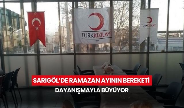 Sarıgöl’de Ramazan ayının bereketi dayanışmayla büyüyor