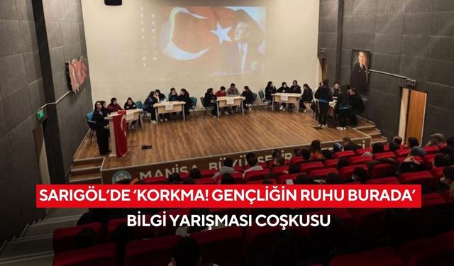 Sarıgöl’de ‘Korkma! Gençliğin Ruhu Burada’ bilgi yarışması coşkusu