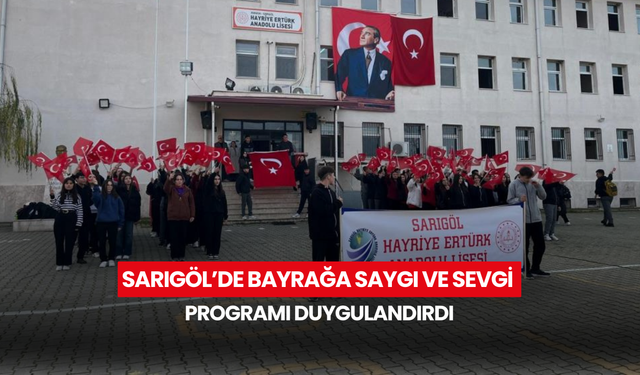 Sarıgöl’de bayrağa saygı ve sevgi programı duygulandırdı