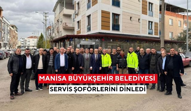 Manisa Büyükşehir Belediyesi servis şoförlerini dinledi