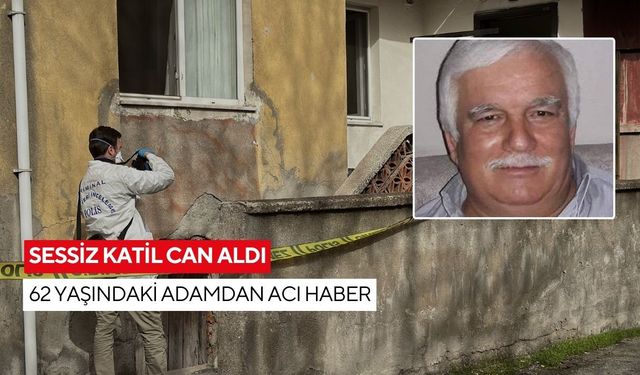 Sessiz katil can aldı: 62 yaşındaki adamdan acı haber