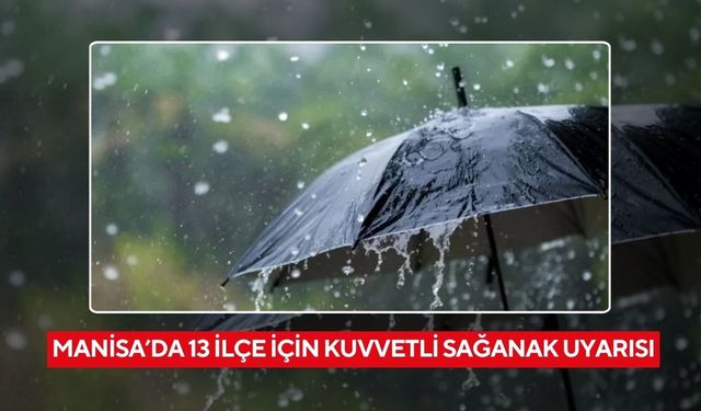 Manisa’da 13 ilçe için kuvvetli sağanak uyarısı