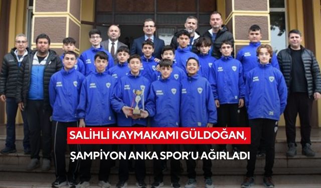 Salihli Kaymakamı Güldoğan, şampiyon Anka Spor’u ağırladı