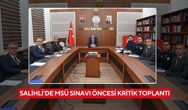 Salihli’de MSÜ Sınavı öncesi kritik toplantı