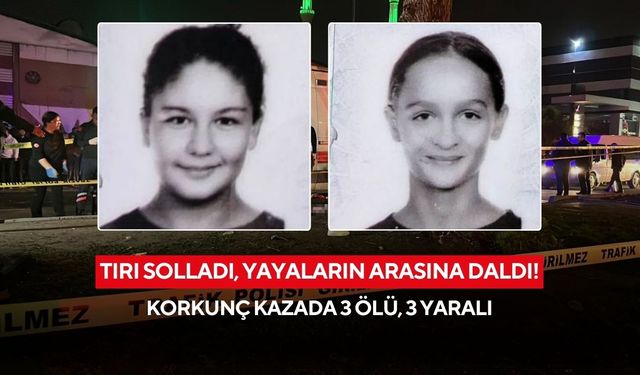Tırı solladı, yayaların arasına daldı! Korkunç kazada 3 ölü, 3 yaralı