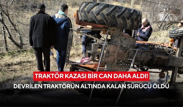 Traktör kazası bir can daha aldı! Devrilen traktörün altında kalan sürücü öldü
