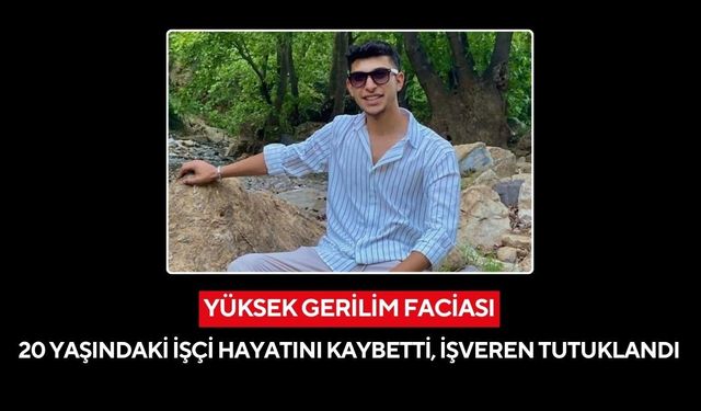 Manisa'da yüksek gerilim faciası: 20 yaşındaki işçi hayatını kaybetti, işveren tutuklandı