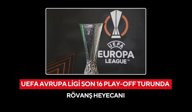 UEFA Avrupa Ligi son 16 play-off turunda rövanş heyecanı