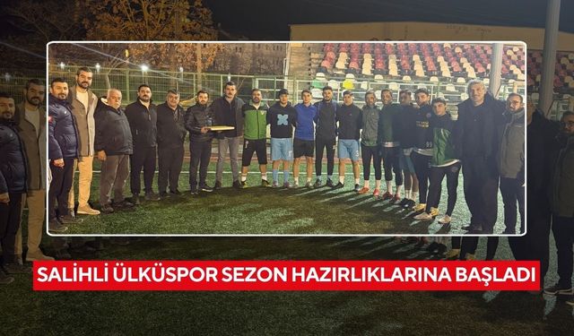 Salihli Ülküspor sezon hazırlıklarına başladı