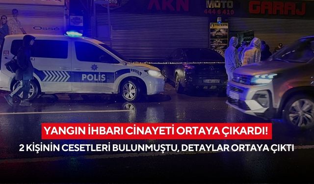 Yangın ihbarı cinayeti ortaya çıkardı! 2 kişinin cesetleri bulunmuştu, detaylar ortaya çıktı