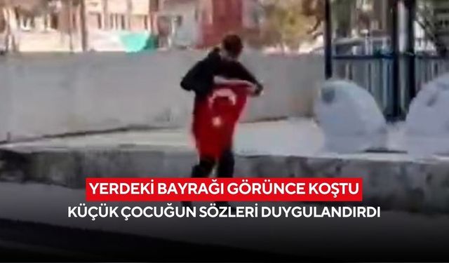 Yerdeki bayrağı görünce koştu: Küçük çocuğun sözleri duygulandırdı