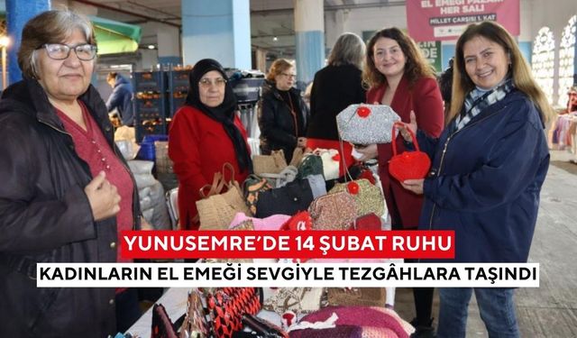 Yunusemre’de sevgi el emeğiyle buluştu... 14 Şubat’a özel kadın el emeği pazarı yoğun ilgi gördü