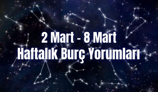 Haftalık Burç Yorumları 2 Mart – 8 Mart | Bu Hafta 12 Burcu Neler Bekliyor?