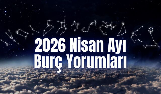 2026 Nisan Ayı Burç Yorumları | Aşk, Para ve Kariyerde Kaderinizi Değiştirecek Ay! Hangi Burç Ne Yaşayacak?