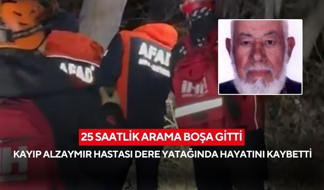 25 saatlik arama boşa gitti... Kayıp alzaymır hastası dere yatağında hayatını kaybetti