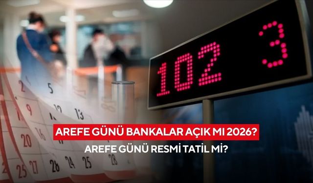Arefe günü bankalar açık mı 2026? Arefe günü resmi tatil mi, bankalar kaça kadar çalışıyor?