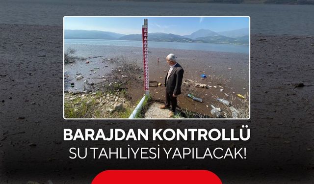 Barajdan kontrollü su tahliyesi yapılacak!