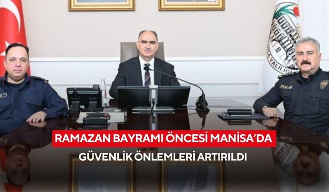 Ramazan Bayramı öncesi Manisa’da güvenlik önlemleri artırıldı