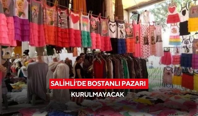 Salihli’de Bostanlı Pazarı kurulmayacak