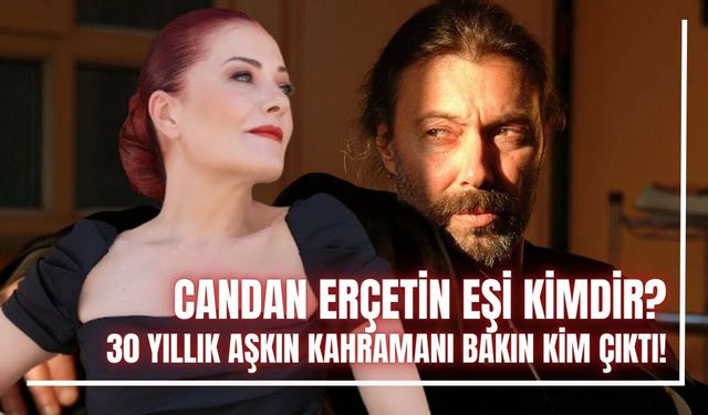 Candan Erçetin eşi kimdir? 30 yıllık aşkın kahramanı bakın kim çıktı!
