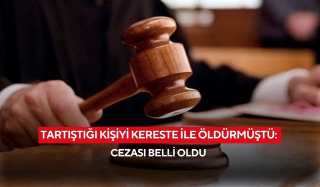 Tartıştığı kişiyi kereste ile öldürmüştü: Cezası belli oldu