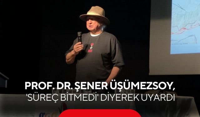 Prof. Dr. Şener Üşümezsoy, 'Süreç bitmedi' diyerek bir ilçeyi uyardı: 6.5 büyüklüğünde deprem potansiyeli var