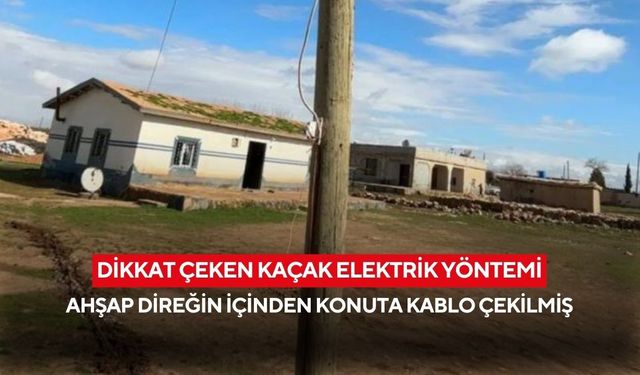 Dikkat çeken kaçak elektrik yöntemi! Ahşap direğin içinden konuta kablo çekilmiş...