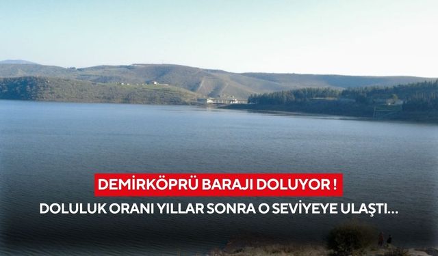 Demirköprü Barajı doluyor ! Doluluk oranı yıllar sonra o seviyeye ulaştı…