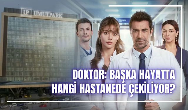 Doktor: Başka Hayatta hangi hastanede çekiliyor? Umutpark Tıp Vakfı Hastanesi nerede, gerçek mi?