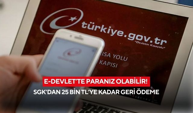 E-Devlet’te paranız olabilir! SGK’dan 25 bin TL’ye kadar geri ödeme
