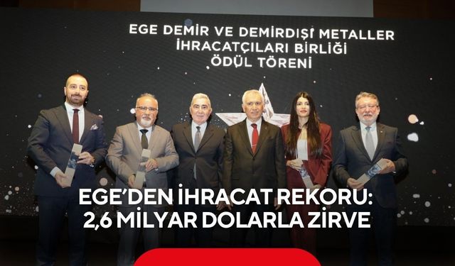 Ege’den ihracat rekoru: 2,6 milyar dolarla zirve