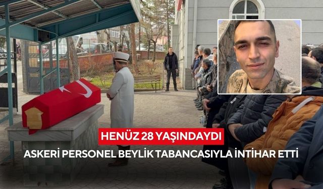 Evli ve 1 çocuk babası askeri personel beylik tabancasıyla hayatına son verdi...