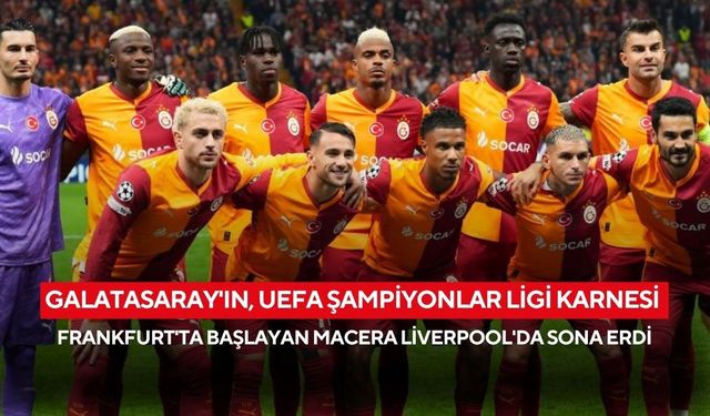 Galatasaray'ın, UEFA Şampiyonlar Ligi karnesi: Frankfurt'ta başlayan macera Liverpool'da sona erdi