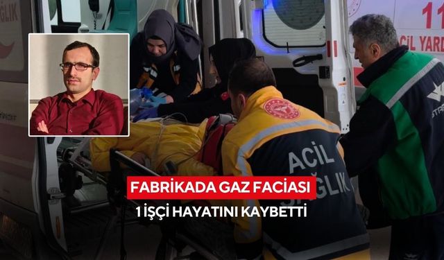 Fabrikada gaz faciası: 1 işçi hayatını kaybetti