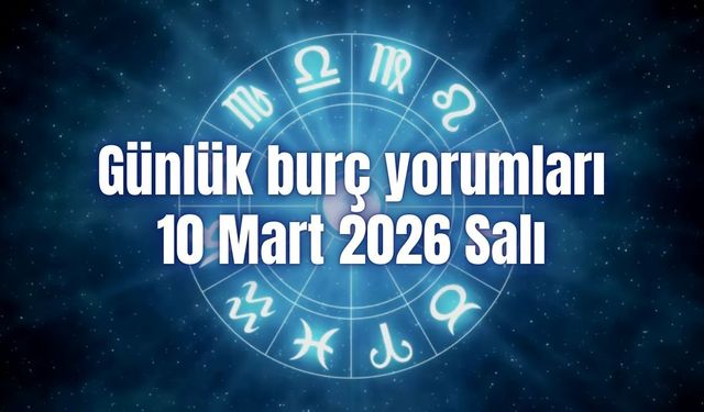 Günlük burç yorumları: 10 Mart 2026 Salı
