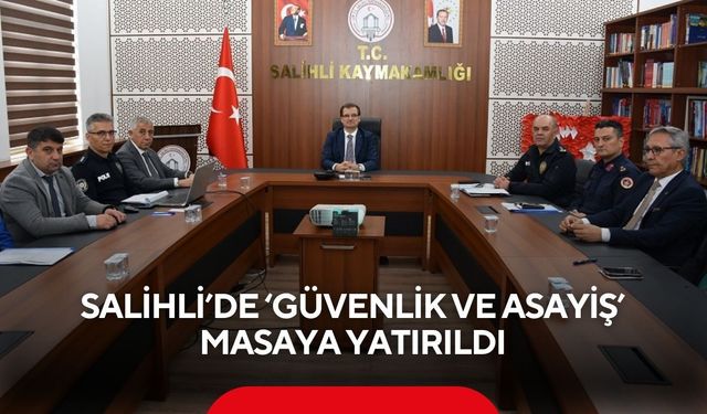 Salihli’de güvenlik toplantısı: Asayiş, tedbirler ve vatandaş iş birliği ele alındı