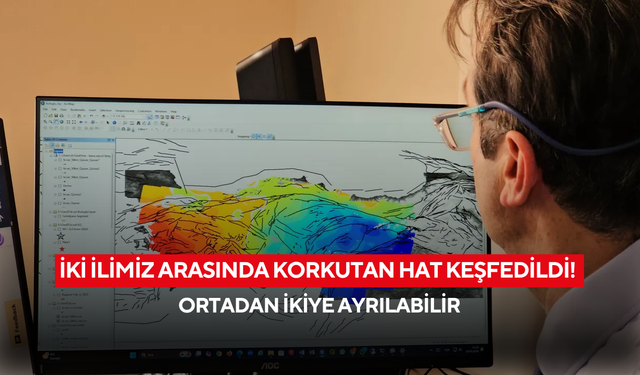 İki ilimiz arasında korkutan hat keşfedildi! Ortadan ikiye ayrılabilir