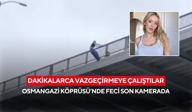 İkna çabaları yetmedi… Osmangazi Köprüsü’nde atlayan kadının sosyal medya fenomeni olduğu ortaya çıktı...