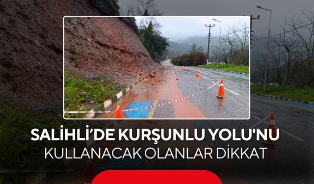 Salihli'de Kurşunlu Yolu'nu kullanacak olanlar dikkat
