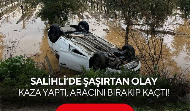 Salihli’de şaşırtan olay: Kaza yaptı, aracını bırakıp kaçtı!