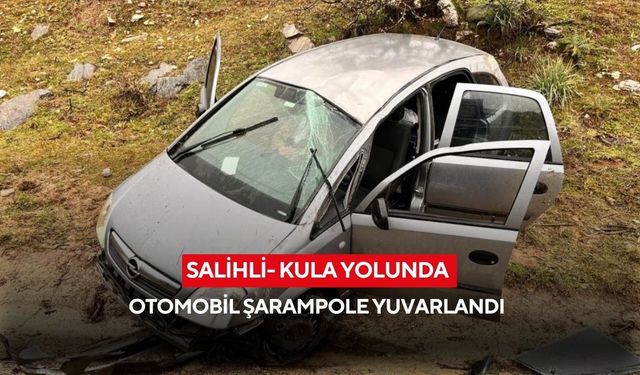 Salihli- Kula yolunda otomobil şarampole yuvarlandı