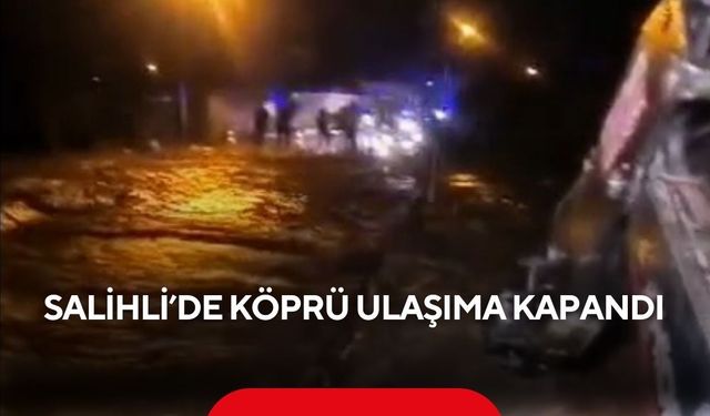Son dakika...Salihli’de köprü ulaşıma kapandı