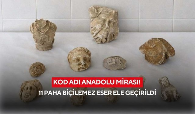 Kod adı Anadolu Mirası! 11 paha biçilemez eser ele geçirildi