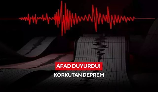 AFAD duyurdu! Korkutan deprem