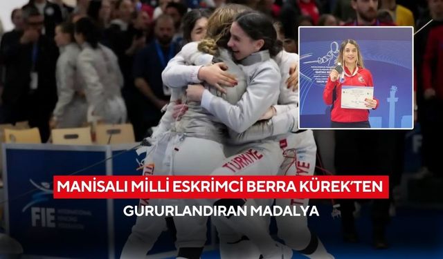 Manisalı Milli Eskrimci Berra Kürek’ten gururlandıran madalya