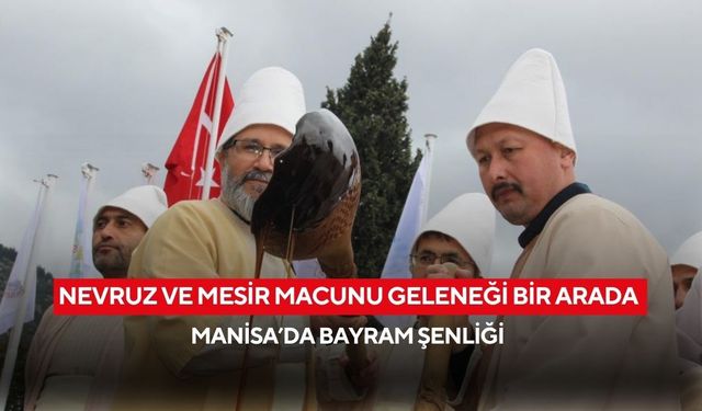 Nevruz ve mesir macunu geleneği bir arada, Manisa’da bayram şenliği